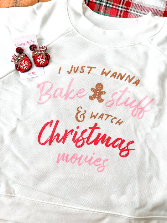Just Wanna Bake & Watch Christmas Movies Sweatshirt